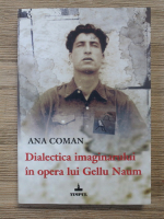 Ana Coman - Dialectica imaginarului in opera lui Gellu Naum