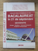 C. Homeghiu - Geografie, bacalaureat (2014). Pregatirea examenului de bacalaureat in 21 de saptamani