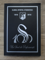 Christian Ghena - Un secol de performanta. Clubul Sportul Studentesc (1916-2016)
