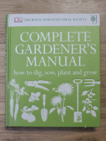 Complete gardener's manual. How to dig, sow, plant and grow