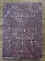 Coriolan Babeti - Atelierul de arte Timisoara (volumul 1)