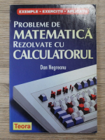 Dan Negreanu - Probleme de matematica rezolvate cu calculatorul
