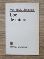 Dan Radu Stanescu - Loc de uitare