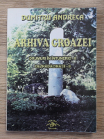 Dumitru Andreca - Arhiva groazei. Drumuri in intuneric. Dezradacinatii