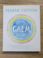 Fearne Cotton - Calm. Working through life's daily stresses to find a peaceful centre