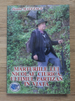Ileana Mateescu - Marturiile lui Nicolae Ciurica, ultimul partizan in viata
