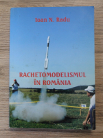 Ioan N. Radu - Rachetomodelismul in Romania