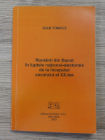 Ioan Tomole - Romanii din Banat in luptele national-electorale de la inceputul secolului al XX-lea