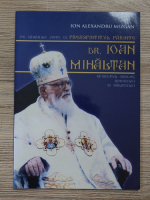 Ion Alexandru Mizgan - Pe cararile vietii cu Preasfintitul Parinte Dr. Ioan Mihaltan, Episcopul Oradiei, Bihorului si Salajului