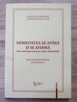 Ion Constantinescu - Demnitatea se apara si se afirma. Zece ani impreuna pe calea demnitatii