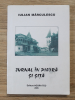 Iulian Marculescu - Jurnal in piatra si sita