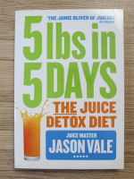 Jason Vale - 5 lbs in 5 days. The juice detox diet