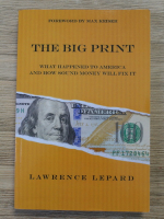 Lawrence Lepard - The big print. What happened to America and how sound money will fix it