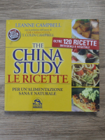 Leanne Campbell - The China study. Le ricette per un alimentazione sana e naturale