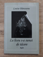 Louise Danceanu - La liceu s-a sunat de tacere