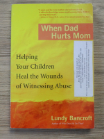 Lundy Bancroft - When dad hurts mom. Helping your children heal the wounds of witnessing abuse