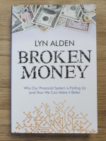 Lyn Alden - Broken Money. Why our financial system is failing us and how we can make it better