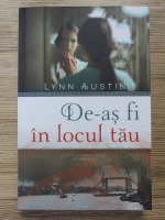 Lynn Austin - De-as fi in locul tau