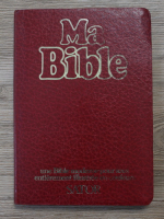Ma Bible. Une bible moderne pour tous entierement illustree en couleurs