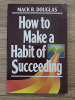 Mack R. Douglas - How to make a habit of succeeding