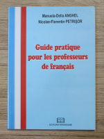 Manuela Delia Anghel, Nicolae-Florentin Petrisor - Guide pratique pour les professeurs de francais
