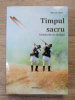 Marcel Lutic - Timpul sacru. Sarbatorile de altadata