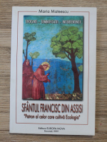 Mariana Mateescu - Sfantul Francisc din Assisi. Patron al celor care cultiva ecologia