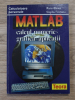 Marin Ghinea - Matlab. Calcul numeric, grafica, aplicatii