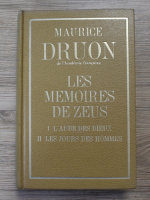 Maurice Druon - Les memoires de Zeus, volumul 1. L'aube des dieux il les jours des hommes