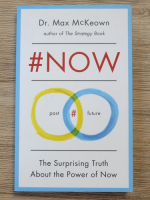 Max McKeown - Now. The surprising truth about the power of now