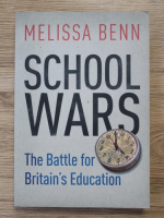 Melissa Benn - School wars. The battle for Britain's education