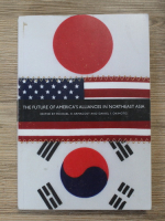 Michael H. Armacost, Daniel I. Okimoto - The future of America's alliances in northeast Asia