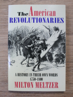 Milton Meltzer - The american revolutionaries. A history in their own words 1750-1800