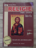 Muha Camelia - Religie crestin-ortodoxa, clasa a VI-a. Caiet pentru elevi, cadre didactice si parinti
