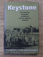 Nicholas Evan Sarantakes - Keystone. The American occupation of Okinawa and U.S. Japanese relations