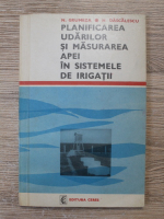 Nicolae Grumeza - Planificarea udarilor si masurarea apei in sistemele de irigatii