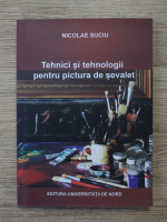 Nicolae Suciu - Tehnici si tehnologii pentru pictura de sevalet