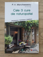 P. V. Marchesseau - Cele 3 cure ale naturopatiei. Dezintoxicare, revitalizare, stabilizare