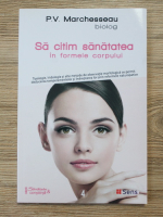 P. V. Marchesseau - Sa citim sanatatea in formele corpului