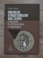 Petre Sima - Calculul structurilor din lemn utilizate in economia forestiera