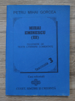 Petru Mihai Gorcea - Mihai Eminescu. Culegere de texte literare comentate (volumul 3, fascicola 3)