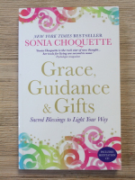 Sonia Choquette - Grace, guidance and gifts. Sacred blessings to light your way