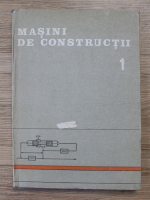 Stefania Mihailescu - Masini de constructii, volumul 1. Probleme specifice ale conceptiei, calculului si realizarii masinilor de constructii