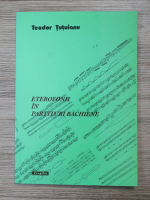 Teodor Tutuianu - Eterofonii in partituri bachiene