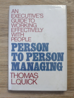 Anticariat: Thomas L. Quick - Person to person managing. An executive's guide to working effectively with people