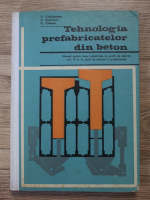 V. Craciunescu, C. Dobrescu - Tehnologia prefabricatelor din beton. Manual pentru licee industriale cu profil de chimie, anii IV si V, scoli de maistri si profesionale