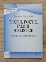 Veronica Postolachi - Textul poetic. Valori stilistice. Modele de interpretare
