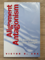 Victor D. Cha - Alignment despite antagonism. The US-Korea-Japan security triangle