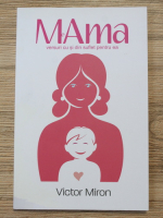 Victor Miron - Mama. Versuri cu si din suflet pentru ea
