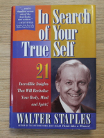 Walter Staples - In search of your true self. 21 incredible insights that will revitalize your body, mind and spirit